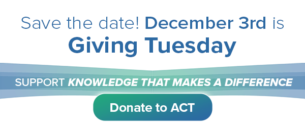 Giving Tuesday is December 3rd - Donate to ACT