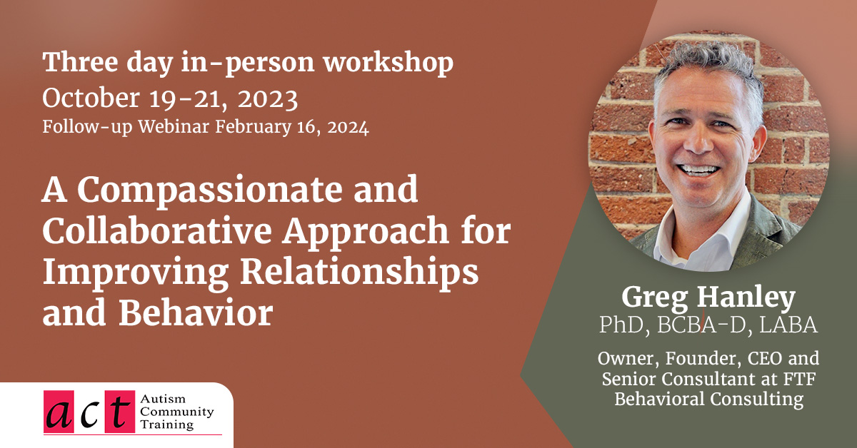 Three-day in-person workshop, October 19-21, 2023. Follow-up webinar February 16, 2024. A Compassionate and Collaborative Approach for Improving Relationships and Behavior presented by Greg Hanley.