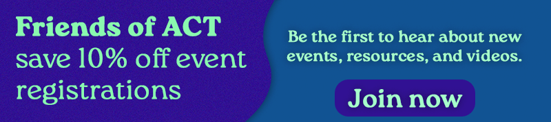 Friends of ACT save 10% off event registrations, join here!