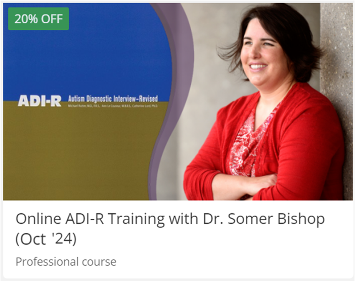 Online ADI-R Training with Dr. Somer Bishop (Oct. '24)