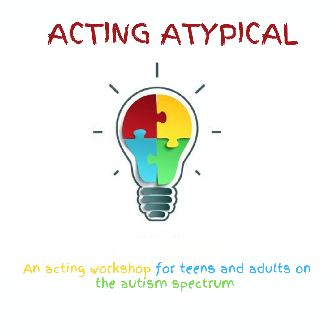 Acting Atypical - A Foundational Exploration of Acting for Teens and Adults on the Autism Spectrum